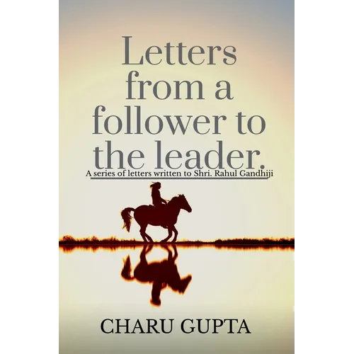 Letters from a follower, Charu Gupta, to the leader, 'Mr. Rahul Gandhi'.