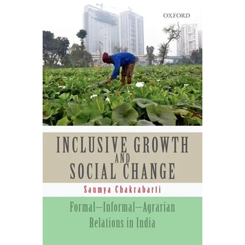 Inclusive Growth and Social Change: Formal-Informal-Agrarian Relations in India