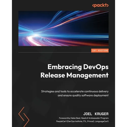 Embracing DevOps Release Management: Strategies and tools to accelerate continuous delivery and ensure quality software deployment