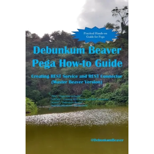 Debunkum Beaver Pega How-to Guide: Creating REST Service and REST Connector (Master Beaver Version)