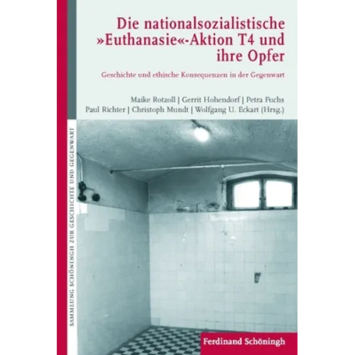 Die Nationalsozialistische Euthanasie-Aktion T 4 Und Ihre Opfer: Geschichte Und Ethische Konsequenzen Für Die Gegenwart
