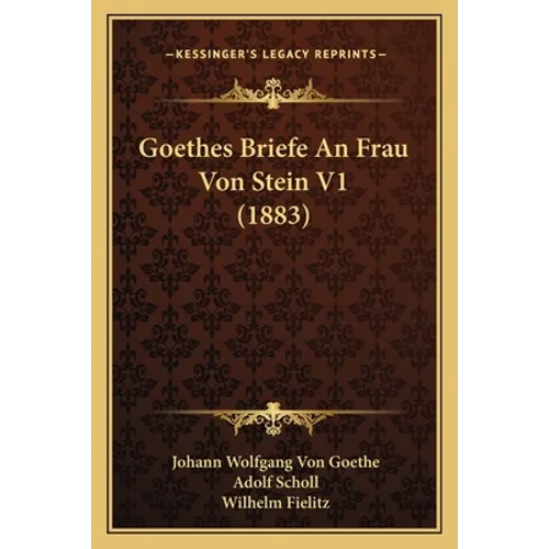 Goethes Briefe An Frau Von Stein V1 (1883)