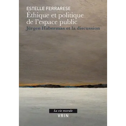 Ethique Et Politique de l'Espace Public: Jurgen Habermas Et La Discussion