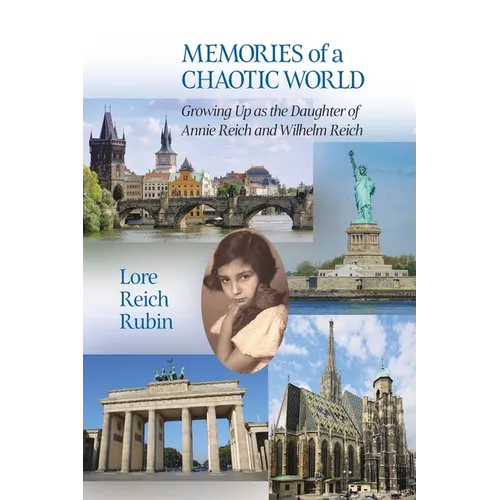 Memories of a Chaotic World: Growing Up as the Daughter of Annie Reich and Wilhelm Reich