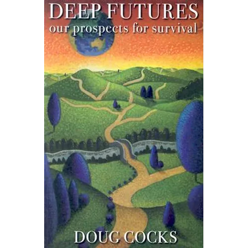 Deep Futures: Our Prospects for Survival