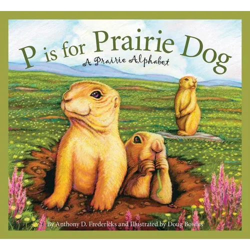P Is for Prairie Dog: A Prairie Alphabet