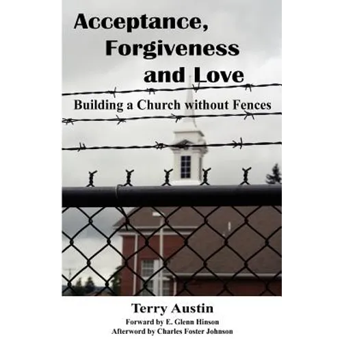 Acceptance Forgiveness and Love: Building a Church Without Fences