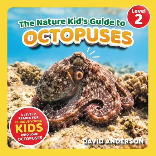 The Nature Kid's Guide to Octopuses: A Level 2 Reader for Curious Young Kids Who Love Octopuses!