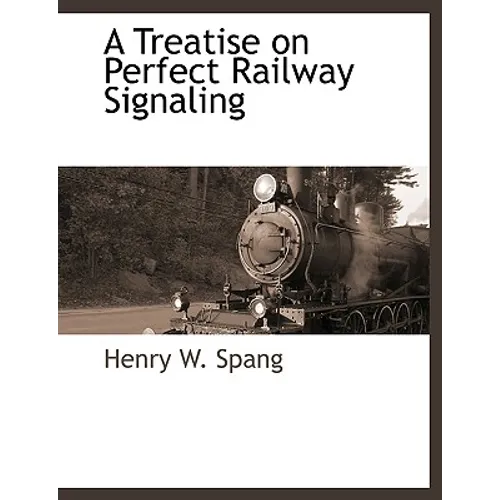 A Treatise on Perfect Railway Signaling