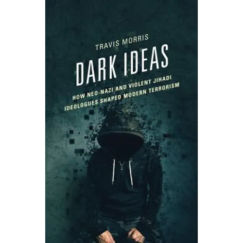 Dark Ideas: How Neo-Nazi and Violent Jihadi Ideologues Shaped Modern Terrorism