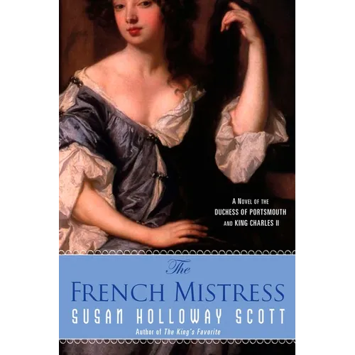 The French Mistress: A Novel of the Duchess of Portsmouth and King Charles II
