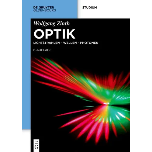 Optik: Lichtstrahlen - Wellen - Photonen
