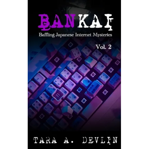 Bankai: Baffling Japanese Internet Mysteries: Volume Two