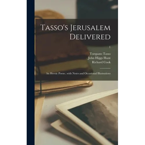 Tasso's Jerusalem Delivered: an Heroic Poem; With Notes and Occasional Illustrations; 1