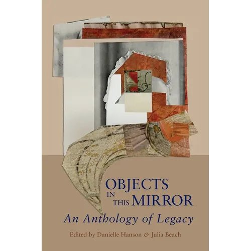 Objects in This Mirror: An Anthology of Legacy