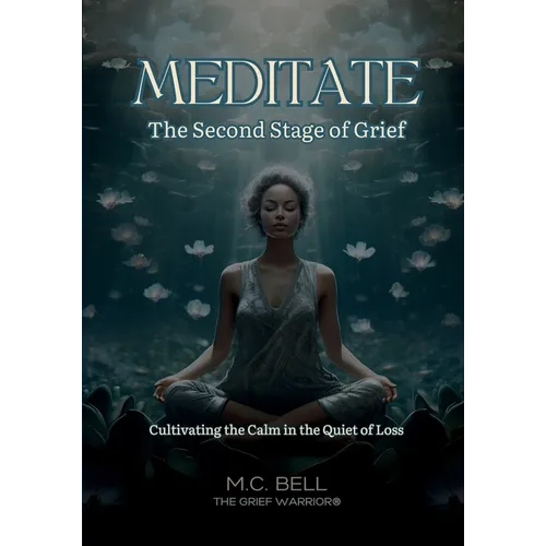 Meditate The Second Stage of Grief: Grief Meditations for the Soul