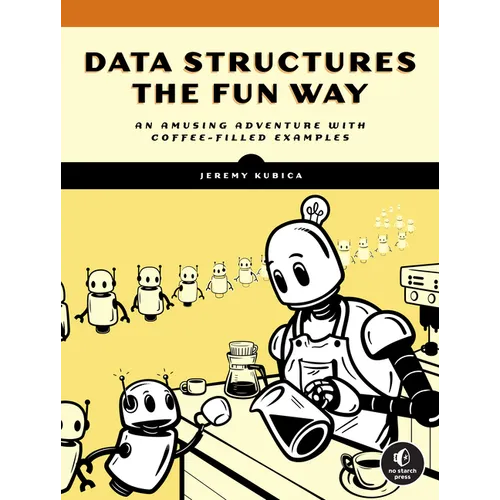 Data Structures the Fun Way: An Amusing Adventure with Coffee-Filled Examples
