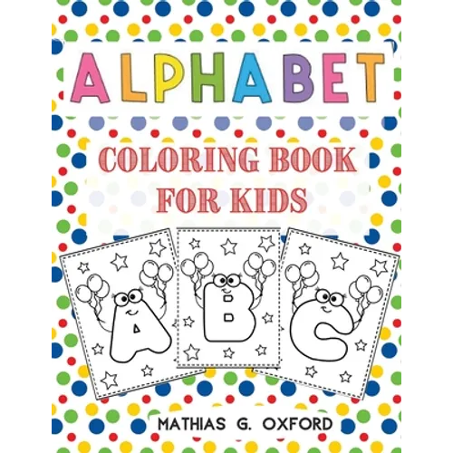 Alphabet Coloring Book for Kids: Great Activity Workbook for Toddlers & Kids Preschool Coloring Book, Fun with Letters, Colors, Balloons.