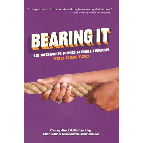 Bearing It: 12 Women Find Resilience: You Can Too