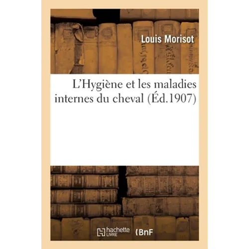 L'Hygiène Et Les Maladies Internes Du Cheval