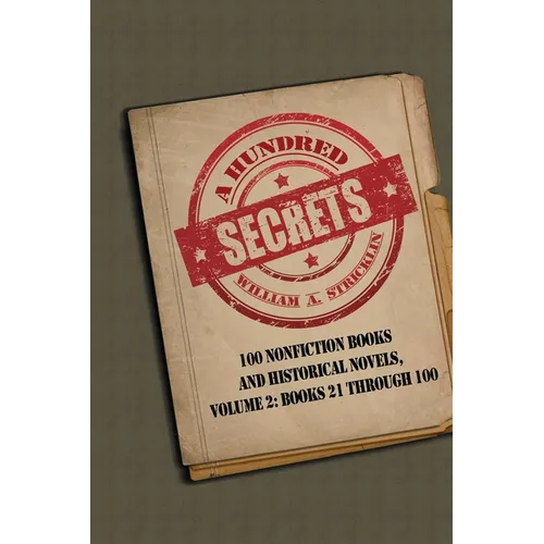 A Hundred Secrets: 100 Nonfiction Books and Historical Novels, Volume 2: Books 21 Through 100