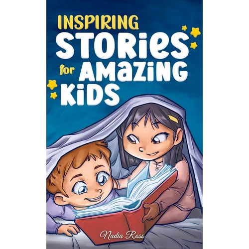 Inspiring Stories for Amazing Kids: A Motivational Book full of Magic and Adventures about Courage, Self-Confidence and the importance of believing in