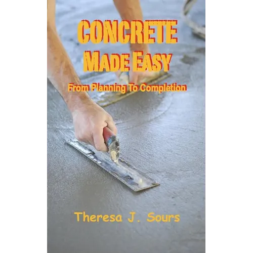 Concrete Made Easy: From Planning To Completion
