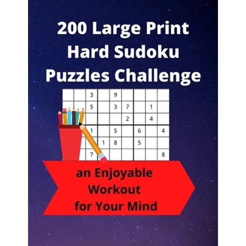 200 Large Print Hard Sudoku Puzzles Challenge: an Enjoyable Workout for Your Mind
