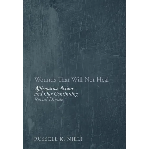 Wounds That Will Not Heal: Affirmative Action and Our Continuing Racial Divide