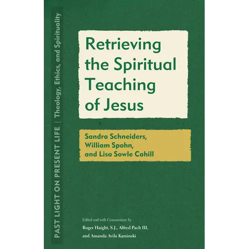 Retrieving the Spiritual Teaching of Jesus: Sandra Schneiders, William Spohn, and Lisa Sowle Cahill