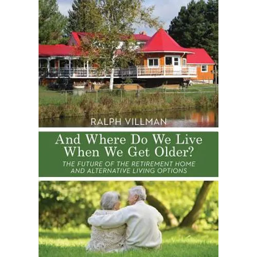 And Where Do We Live When We Get Older?: The future of the retirement home and alternative living options