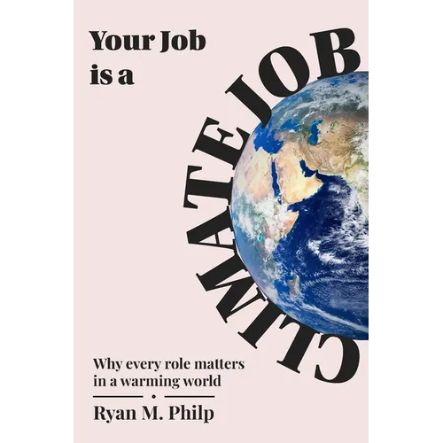 Your Job is a Climate Job: Why Every Role Matters in a Warming World