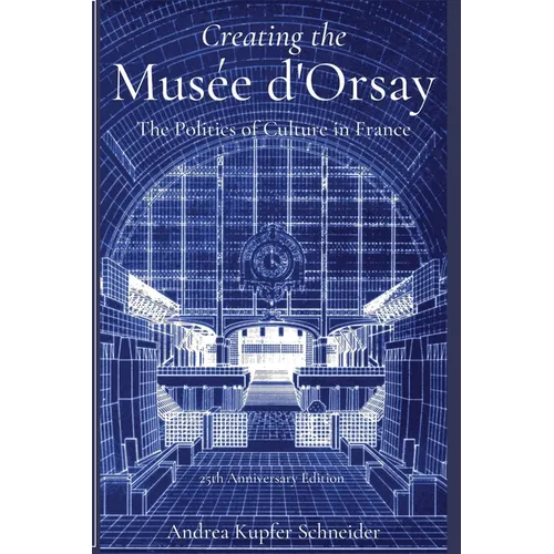 Creating the Musée d'Orsay: The Politics of Culture in France
