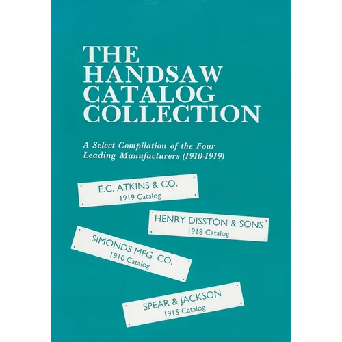 The Handsaw Catalog Collection: A Select Compilation of the Four Leading Manufacturers 1910-1919