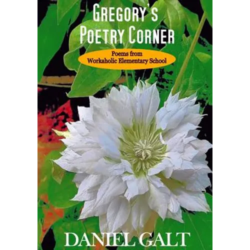 Gregory's Poetry Corner: Poems from Workaholic Elementary School