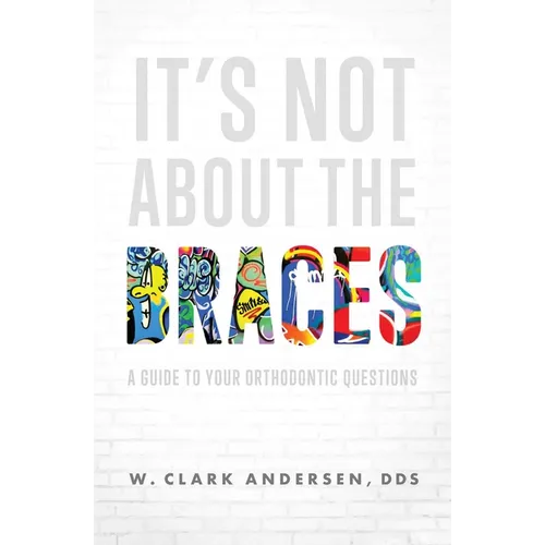 It's Not about the Braces: A Guide to Your Orthodontic Questions