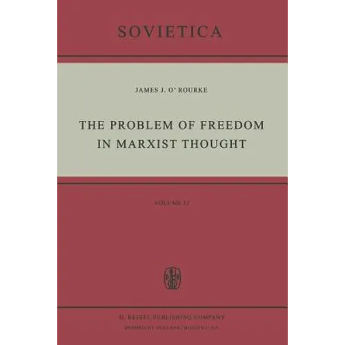 The Problem of Freedom in Marxist Thought: An Analysis of the Treatment of Human Freedom by Marx, Engels, Lenin and Contemporary Soviet Philosophy