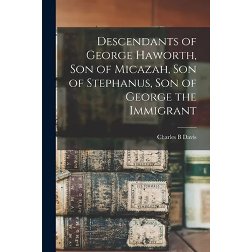 Descendants of George Haworth, Son of Micazah, Son of Stephanus, Son of George the Immigrant