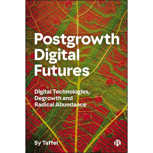 Postgrowth Digital Futures: Digital Technologies, Degrowth, and Radical Abundance