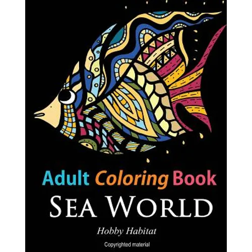 Adult Coloring Books: Sea World: Coloring Books for Adults Featuring 35 Beautiful Marine Life Designs