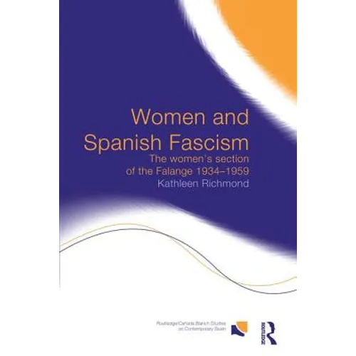 Women and Spanish Fascism: The Women's Section of the Falange 1934-1959