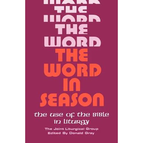 The Word in Season: The Use of the Bible in Liturgy