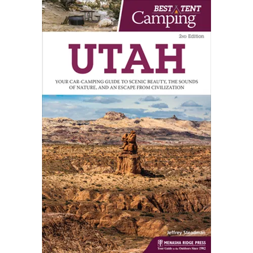 Best Tent Camping: Utah: Your Car-Camping Guide to Scenic Beauty, the Sounds of Nature, and an Escape from Civilization