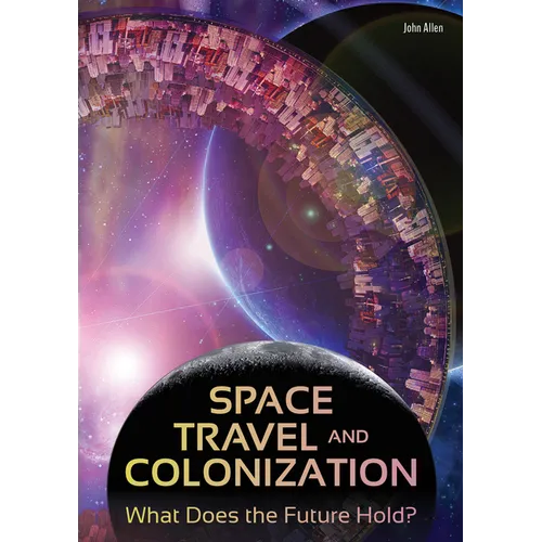 Space Travel and Colonization: What Does the Future Hold?