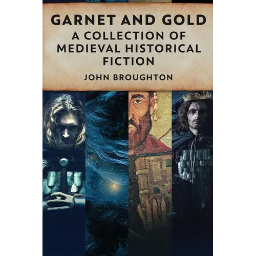 Garnet And Gold: A Collection Of Medieval Historical Fiction