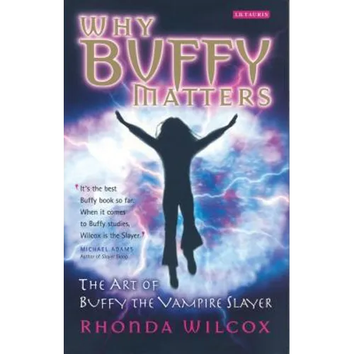 Why Buffy Matters: The Art of Buffy the Vampire Slayer