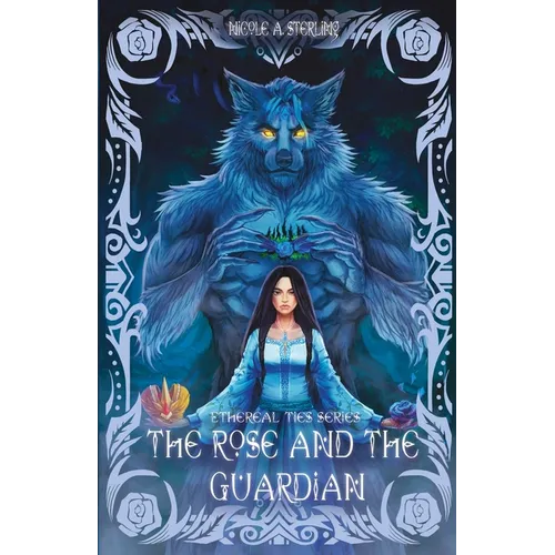 The Rose and the Guardian: A Dark Fantasy, Monster Romance of Prophecy, Feminine Rage, and Blue Roses