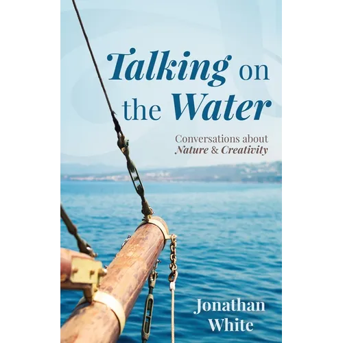Talking on the Water: Conversations about Nature and Creativity