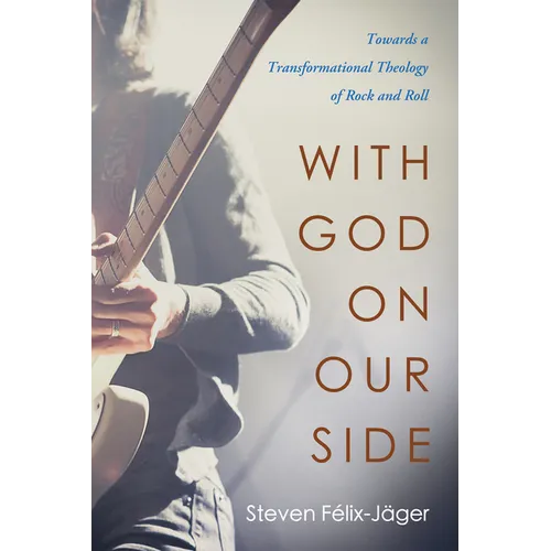 With God on Our Side: Towards a Transformational Theology of Rock and Roll