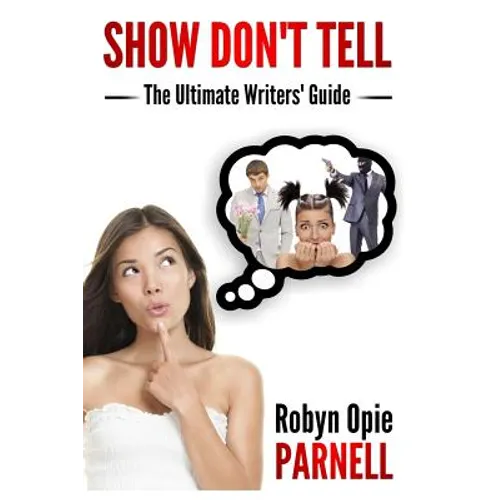 Show Don't Tell - The Ultimate Writers' Guide